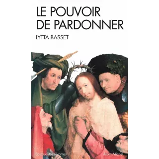 Lytta Basset - Le Pouvoir de pardonner