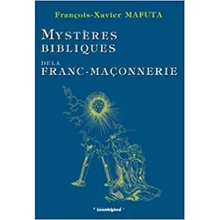 François Xavier Mafuta - Mystères bibliques de la Franc-maçonnerie