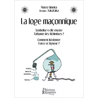 Mateo Simoita, YaKaYaKa - La loge maçonnique: Symbolise-t-elle encore l'athanor des alchimistes ?