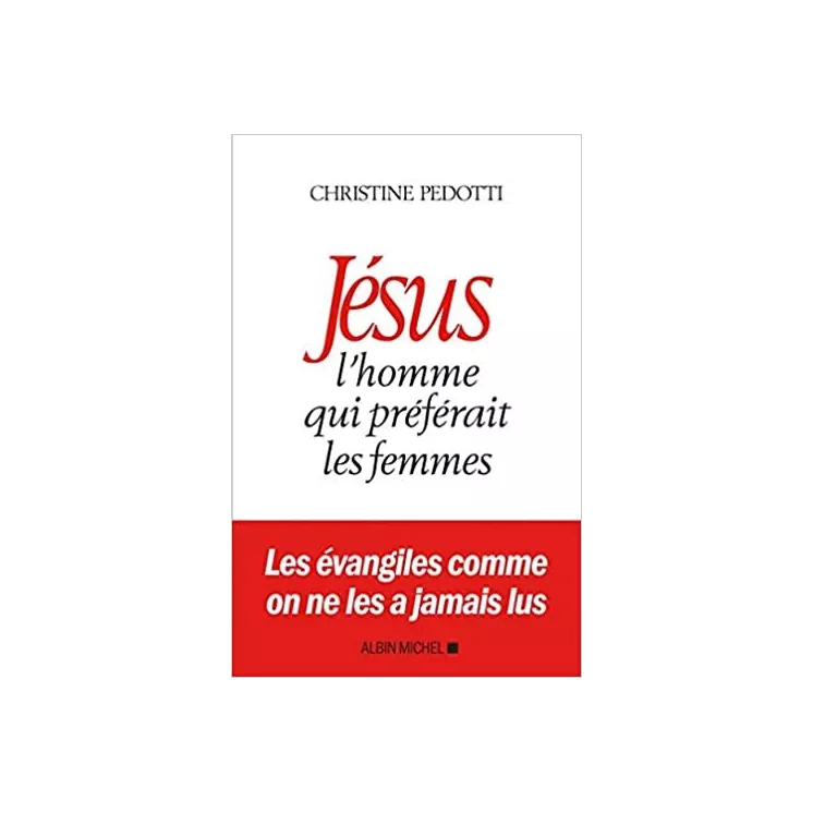 Christine Pedotti - Jésus, l'homme qui préférait les femmes