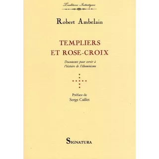 Robert Ambelain - Templiers et Rose-Croix. Documents pour servir à l'histoire de l'illuminisme