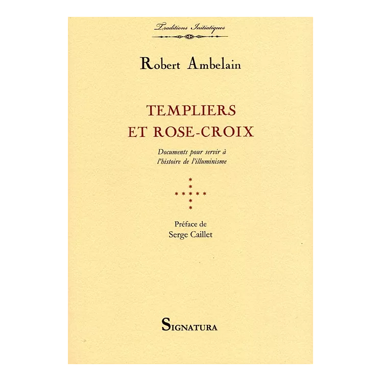 Robert Ambelain - Templiers et Rose-Croix. Documents pour servir à l'histoire de l'illuminisme