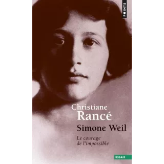 Christiane Rancé - Simone Weil. Le courage de l'impossible