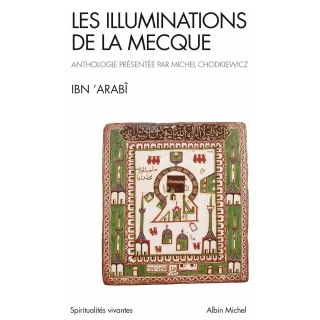 Ibn ’Arabî - Les illuminations de La Mecque