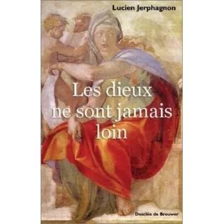 Lucien Jerphagnon - Les dieux ne sont jamais loin