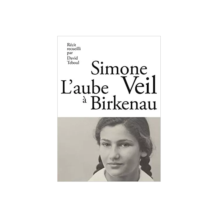 Simone Veil, David Teboul - L’aube à Birkenau