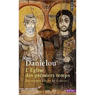 Jean Danielou - L'Eglise des premiers temps