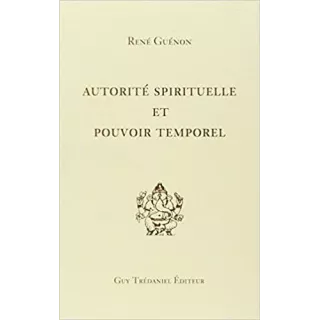 René Guénon - Autorité spirituelle et pouvoir temporel