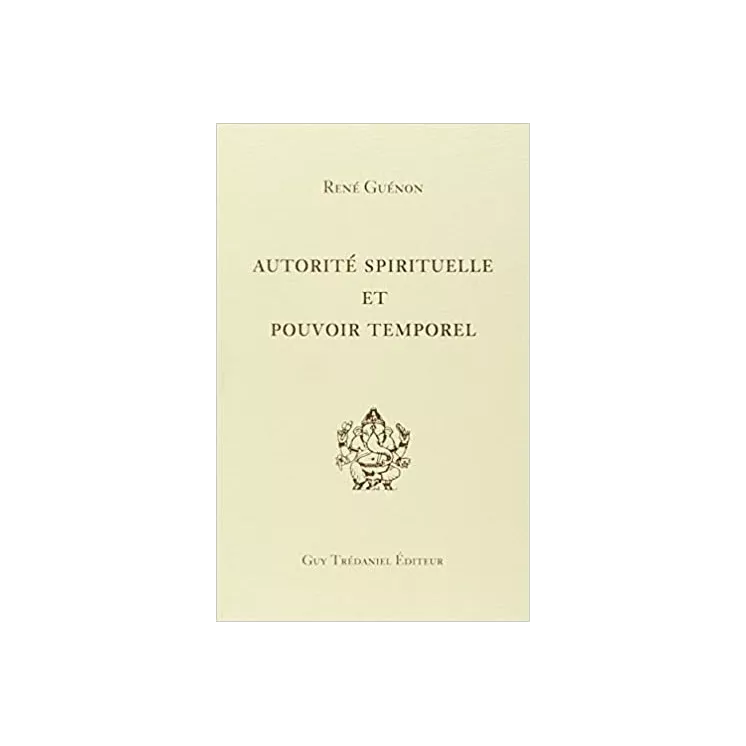 René Guénon - Autorité spirituelle et pouvoir temporel