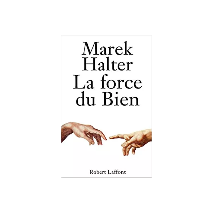 Marek Halter - La force du bien