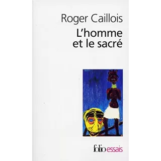 Roger Caillois - L'homme et le sacré