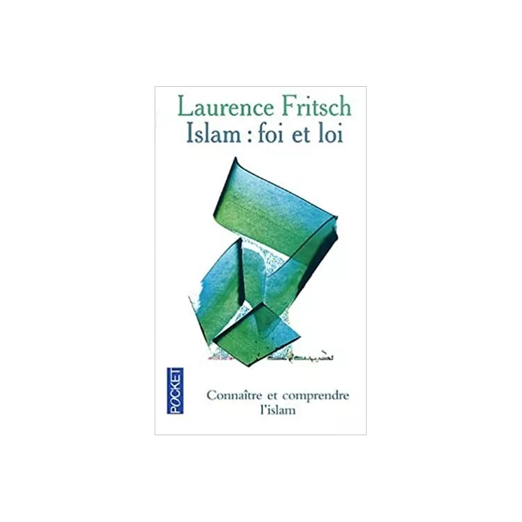 Laurence E. Fritsch - Islam, foi et loi