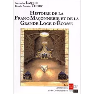 Alexander Lawrie, Claude Antoine Thory - Histoire de la Franc-maçonnerie et de la Grande loge d'Écosse