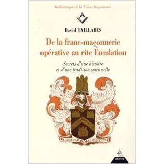 David Taillades  - De la franc-maçonnerie opérative au rite Emulation