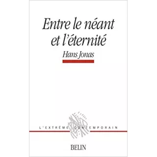 Hans Jonas - Entre le néant et l'éternité