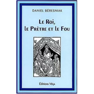 Daniel Béresniak - LE ROI, LE PRETRE ET LE FOU