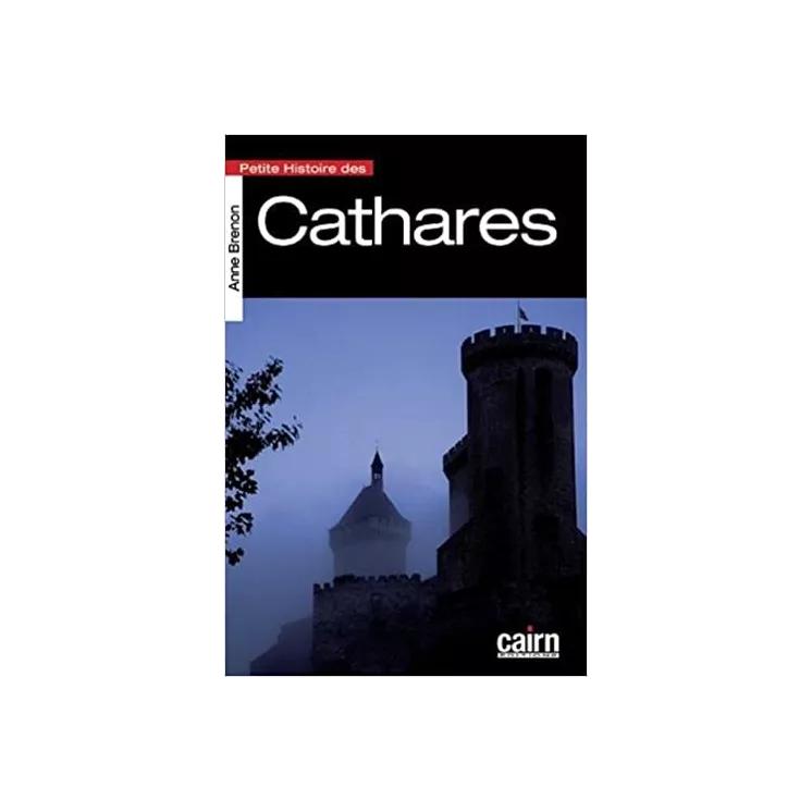 Anne Brenon - PETITE HISTOIRE DES CATHARES