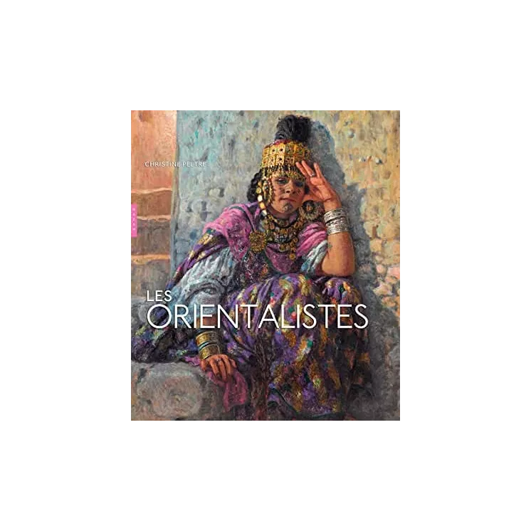 CHRISTINE PELTRE - Les Orientalistes