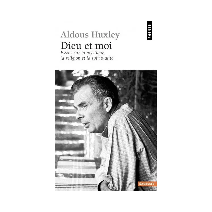 Aldous Huxley - Dieu et Moi. Essais sur la mystique, la religion et la spiritualité - poche