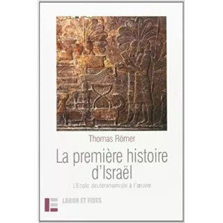 Thomas Römer - La première histoire d’Israël : L'Ecole deutéronomiste à l'oeuvre