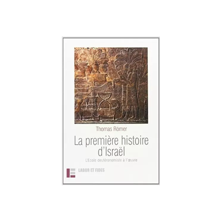 Thomas Römer - La première histoire d’Israël : L'Ecole deutéronomiste à l'oeuvre