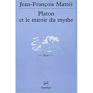 Jean François Mattéi - Platon et le miroir du mythe