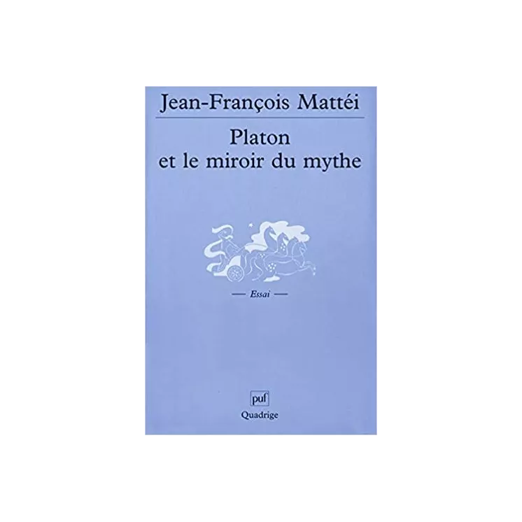 Jean François Mattéi - Platon et le miroir du mythe