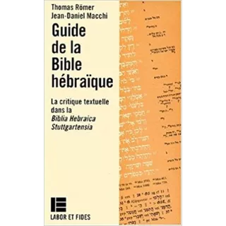 Thomas Römer, Jean Daniel Macchi - Guide de la Bible hébraïque : La critique textuelle dans la Biblia Hebraica Stuttgartensia