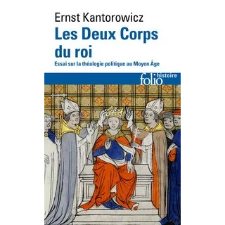 ERNST KANTOROWICZ - Les Deux Corps du roi. Essai sur la théologie politique au Moyen Âge