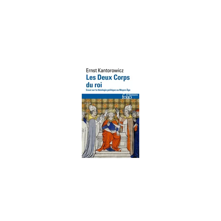 ERNST KANTOROWICZ - Les Deux Corps du roi. Essai sur la théologie politique au Moyen Âge