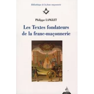 Philippe Langlet - Les Textes fondateurs de la Franc-maçonnerie