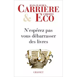 Jean Claude Carrière, Umberto Eco - N’espérez pas vous débarrasser des livres