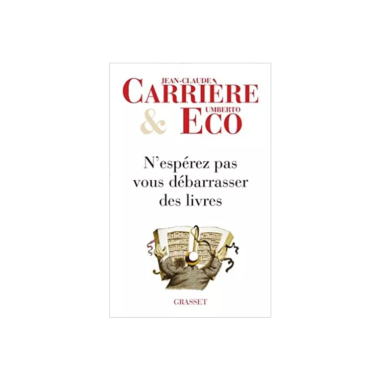 Jean Claude Carrière, Umberto Eco - N’espérez pas vous débarrasser des livres