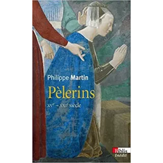 Philippe Martin - Pèlerins XVe – XXIe siècle