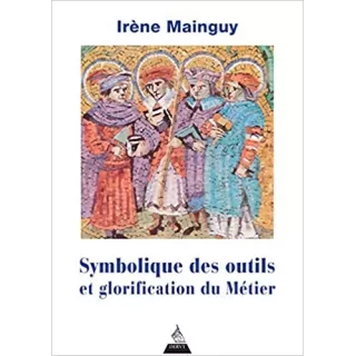 Irène Mainguy - La symbolique des outils et glorification du Métier