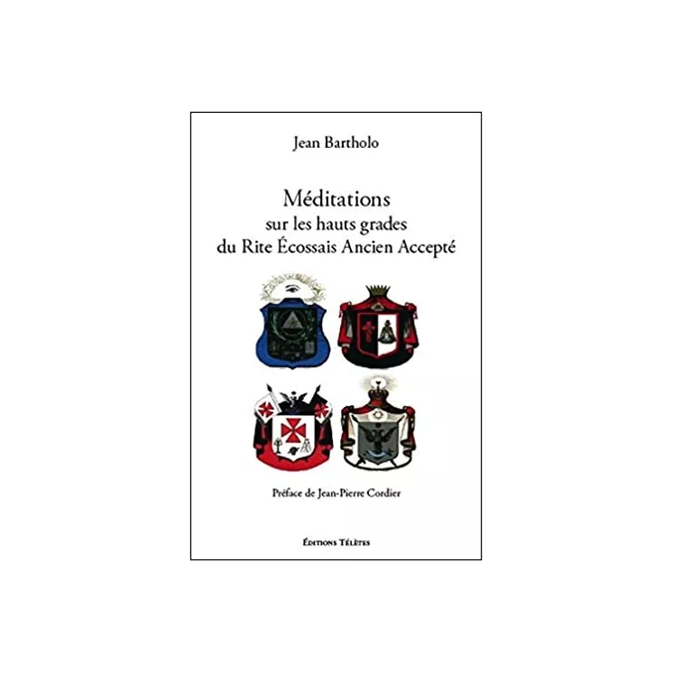 Jean Bartholo - Méditations sur les hauts grades du Rite Ecossais Ancien et Accepté