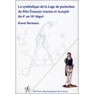 Raoul Berteaux - La symbolique des degrés supérieurs du REAA du 4e au 14e degré