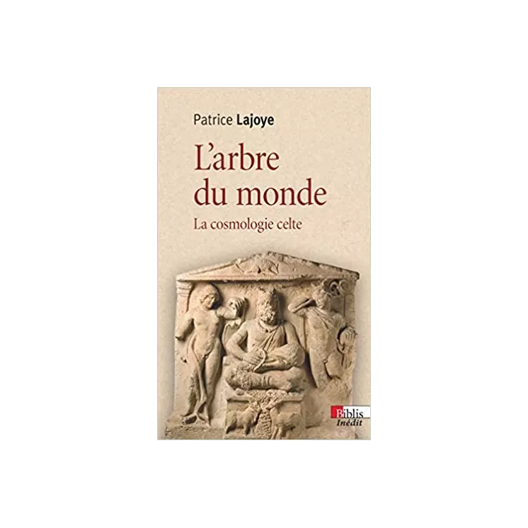 Patrice Lajoye - L’arbre du monde La cosmologie celte