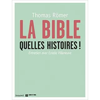 Thomas Römer - La Bible, quelles histoires !