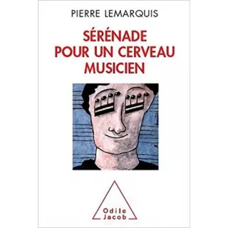 Pierre Lemarquis - Sérénade pour un cerveau musicien