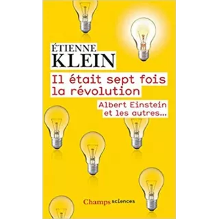 Etienne Klein  - Il était sept fois la révolution