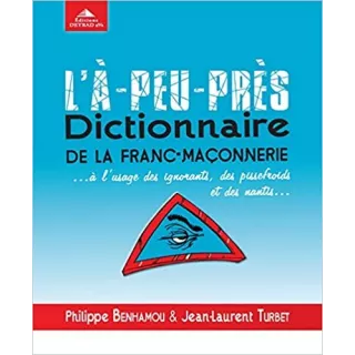 Philippe Benhamou, Jean-Laurent Turbet - L'À-peu-près dictionnaire de la franc-maçonnerie