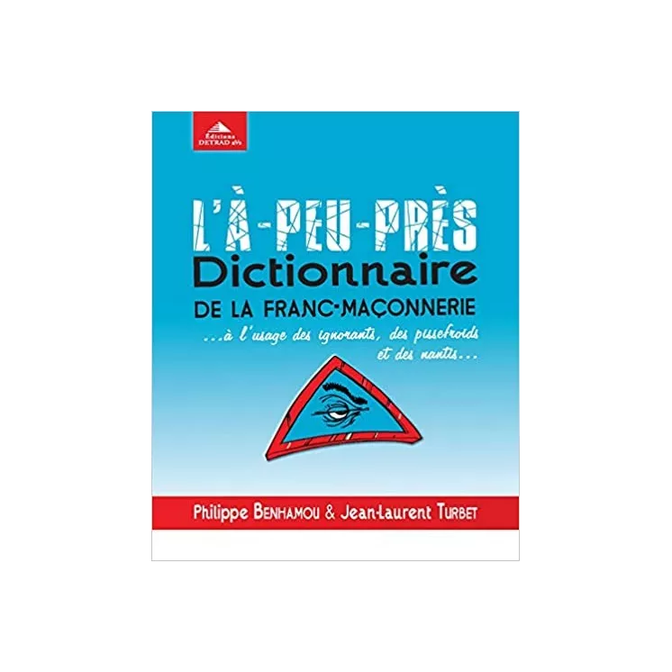 Philippe Benhamou, Jean-Laurent Turbet - L'À-peu-près dictionnaire de la franc-maçonnerie