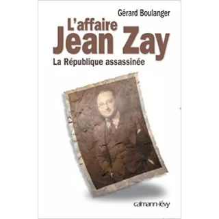 Gérard Boulanger - L'Affaire Jean Zay : La République assassinée