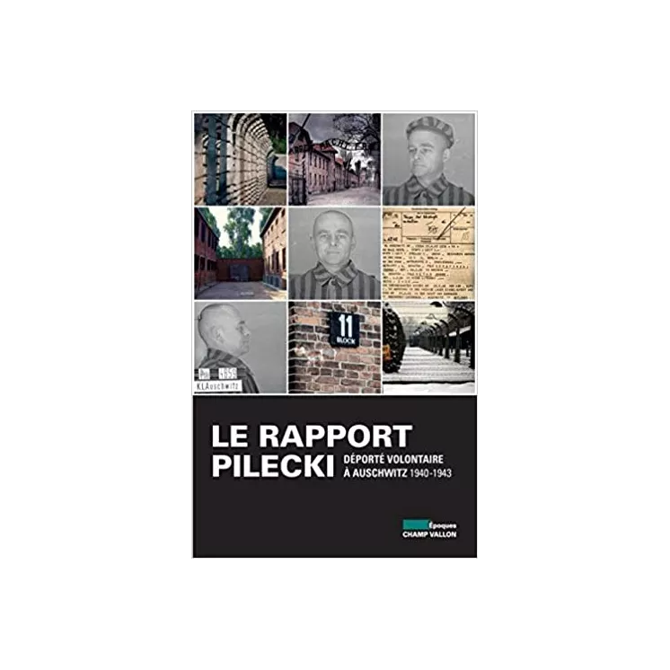 Witold Pilecki - Le rapport Pilecki : Déporté volontaire à Auschwitz, 1940-1943