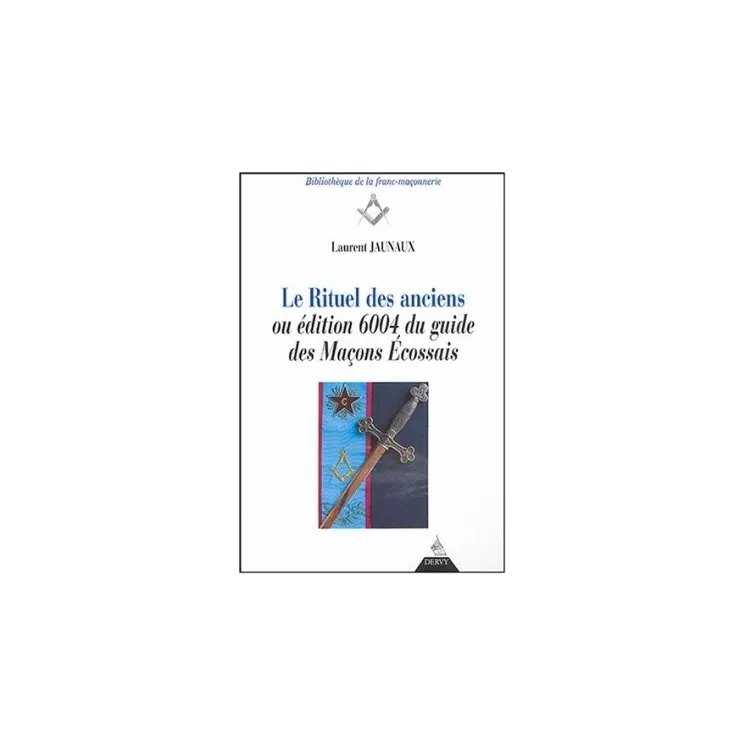 Laurent Jaunaux - Le rituel des anciens Edition 6004 du guide des maçons Ecossais