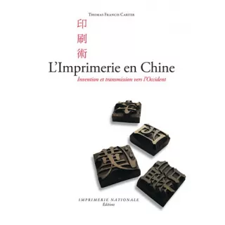 Thomas Francis CARTER - L’Imprimerie en Chine Invention et transmission vers l’Occident