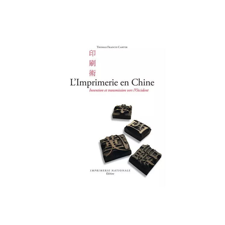 Thomas Francis CARTER - L’Imprimerie en Chine Invention et transmission vers l’Occident