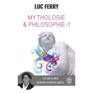 Luc Ferry - Mythologie et Philosophie T1