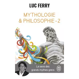 Luc Ferry - Le sens des grands mythes grecs T2